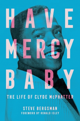 Have Mercy Baby: The Life of Clyde McPhatter.
