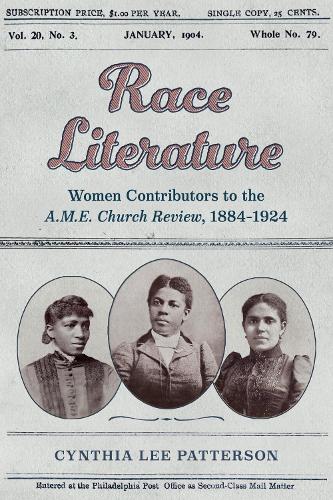 Race Literature: Women Contributors to the a.M.E. Church Review, 1884-1924.
