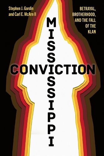 Mississippi Conviction: Betrayal, Brotherhood, and the Fall of the Klan.