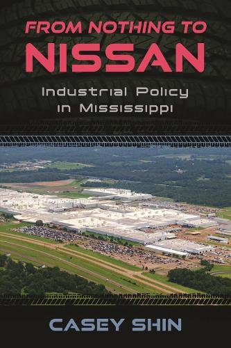 From Nothing to Nissan: Industrial Policy in Mississippi.