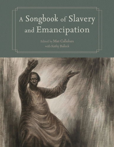 A Songbook of Slavery and Emancipation.