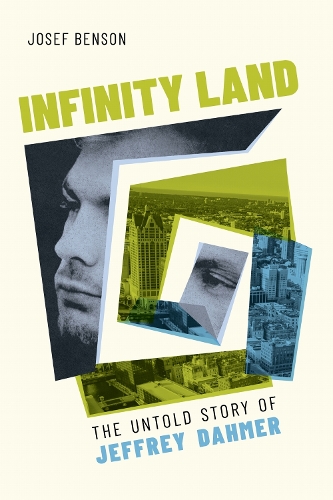 Infinity Land: The Untold Story of Jeffrey Dahmer.