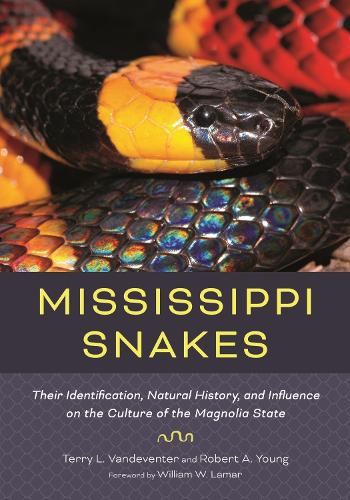 Mississippi Snakes: Their Identification, Natural History, and Influence on the Culture of the Magnolia State.