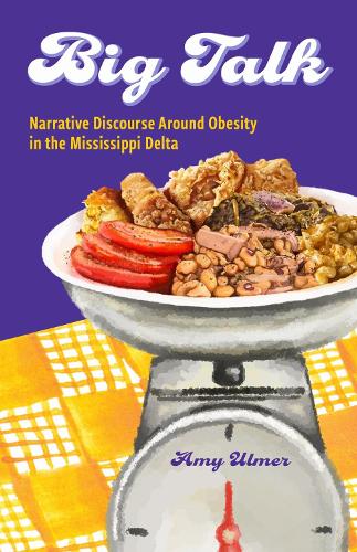 Big Talk: Narrative Discourse Around Obesity in the Mississippi Delta.
