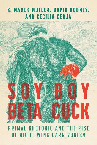 Soy Boy Beta Cuck: Primal Rhetoric and the Rise of Right-Wing Carnivorism.