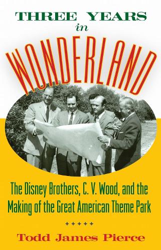 Three Years in Wonderland: The Disney Brothers, C. V. Wood, and the Making of the Great American Theme Park.