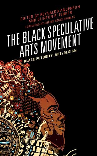 The Black Speculative Arts Movement: Black Futurity, Art+Design.
