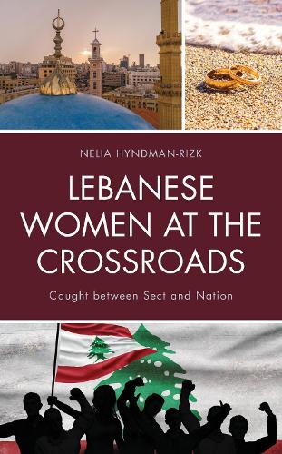 Lebanese Women at the Crossroads: Caught between Sect and Nation.