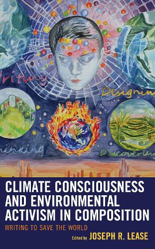 Climate Consciousness and Environmental Activism in Composition: Writing to Save the World.