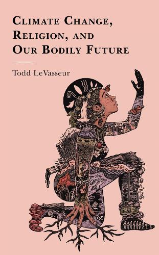 Climate Change, Religion, and our Bodily Future.