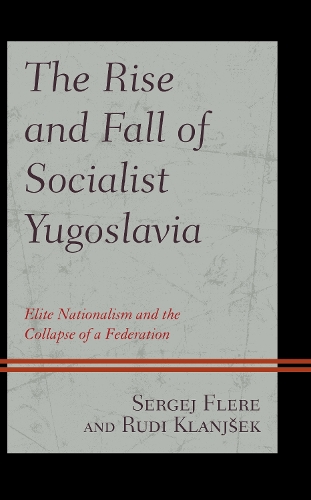 The Rise and Fall of Socialist Yugoslavia: Elite Nationalism and the Collapse of a Federation.