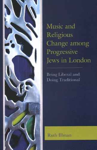 Music and Religious Change among Progressive Jews in London: Being Liberal and Doing Traditional.