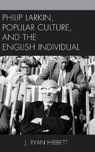 Philip Larkin, Popular Culture, and the English Individual.