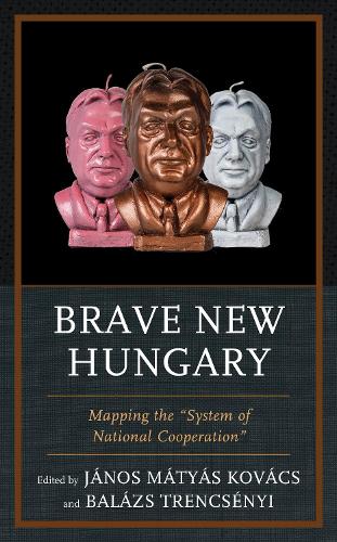 Brave New Hungary: Mapping the "System of National Cooperation".