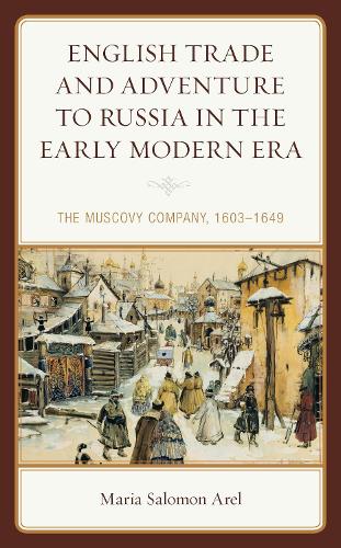 English Trade and Adventure to Russia in the Early Modern Era: The Muscovy Company, 1603-1649.