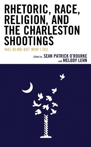 Rhetoric, Race, Religion, and the Charleston Shootings: Was Blind but Now I See.