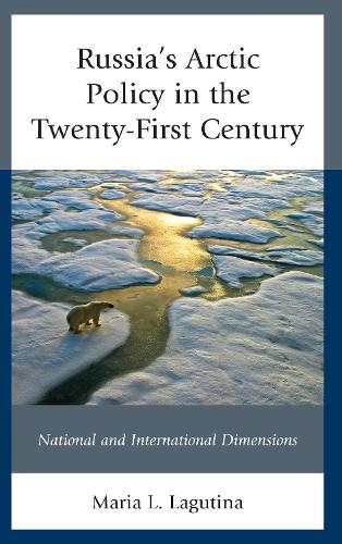 Russia's Arctic Policy in the Twenty-First Century: National and International Dimensions.