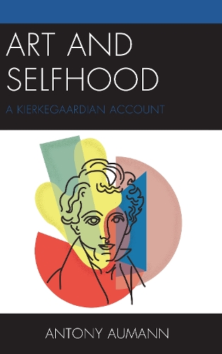 Art and Selfhood: A Kierkegaardian Account.