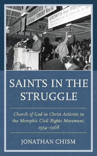 Saints in the Struggle: Church of God in Christ Activists in the Memphis Civil Rights Movement, 1954-1968.
