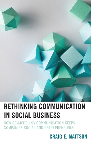 Rethinking Communication in Social Business: How Re-Modeling Communication Keeps Companies Social and Entrepreneurial.