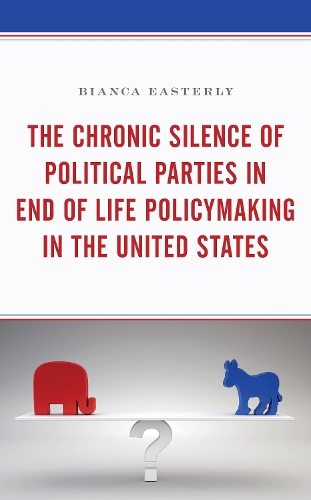 The Chronic Silence of Political Parties in End of Life Policymaking in the United States.