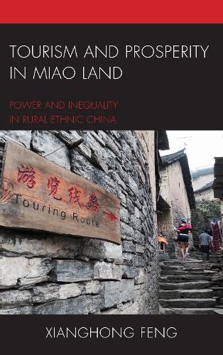Tourism and Prosperity in Miao Land: Power and Inequality in Rural Ethnic China.