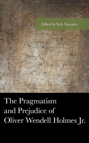 The Pragmatism and Prejudice of Oliver Wendell Holmes Jr..