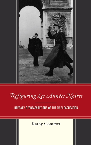 Refiguring Les Annees Noires: Literary Representations of the Nazi Occupation.