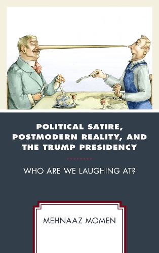Political Satire, Postmodern Reality, and the Trump Presidency: Who Are We Laughing At?.