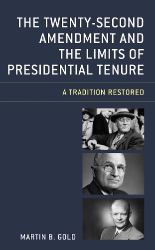 The Twenty-Second Amendment and the Limits of Presidential Tenure: A Tradition Restored.