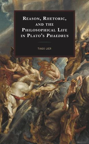 Reason, Rhetoric, and the Philosophical Life in Plato's Phaedrus.