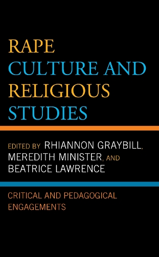 Rape Culture and Religious Studies: Critical and Pedagogical Engagements.