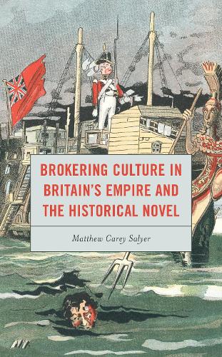 Brokering Culture in Britain's Empire and the Historical Novel.