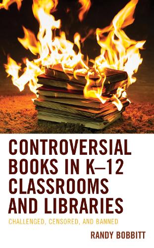 Controversial Books in K-12 Classrooms and Libraries: Challenged, Censored, and Banned.