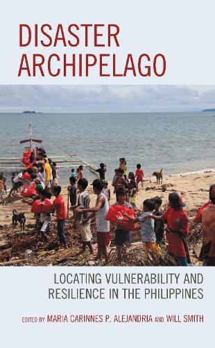 Disaster Archipelago: Locating Vulnerability and Resilience in the Philippines.