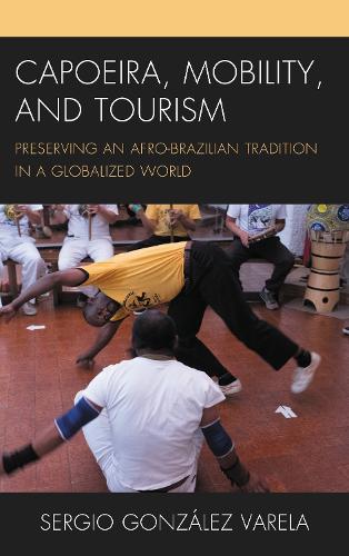 Capoeira, Mobility, and Tourism: Preserving an Afro-Brazilian Tradition in a Globalized World.