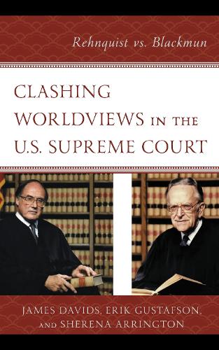 Clashing Worldviews in the U.S. Supreme Court: Rehnquist vs. Blackmun.