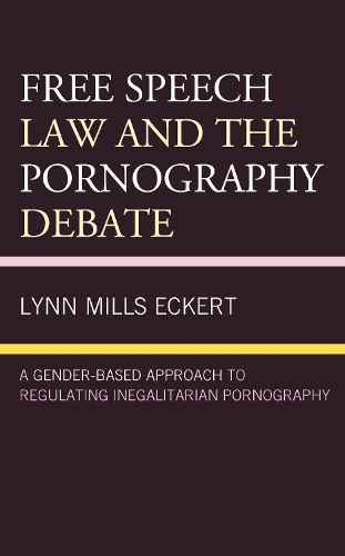 Free Speech Law and the Pornography Debate: A Gender-Based Approach to Regulating Inegalitarian Pornography.