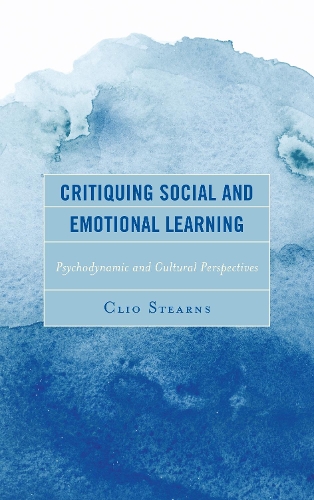 Critiquing Social and Emotional Learning: Psychodynamic and Cultural Perspectives.