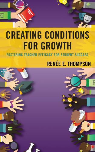 Creating Conditions for Growth: Fostering Teacher Efficacy for Student Success.