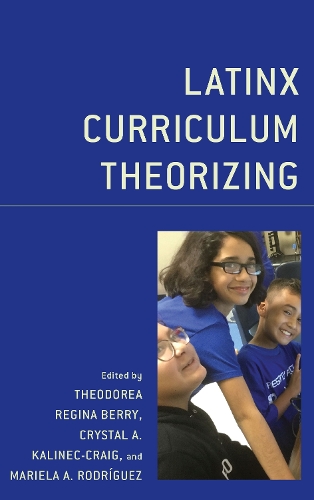 Latinx Curriculum Theorizing.