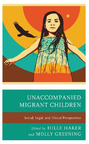 Unaccompanied Migrant Children: Social, Legal, and Ethical Perspectives.