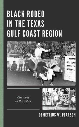 Black Rodeo in the Texas Gulf Coast Region: Charcoal in the Ashes.