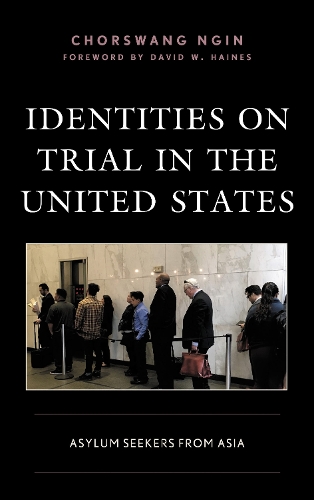 Identities on Trial in the United States: Asylum Seekers from Asia.