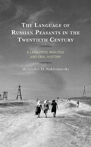 The Language of Russian Peasants in the Twentieth Century: A Linguistic Analysis and Oral History.