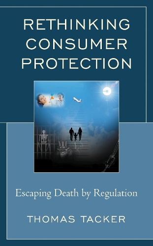 Rethinking Consumer Protection: Escaping Death by Regulation.