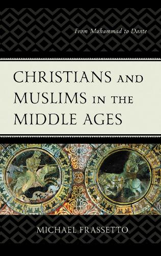 Christians and Muslims in the Middle Ages: From Muhammad to Dante.