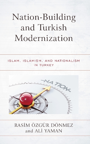 Nation-Building and Turkish Modernization: Islam, Islamism, and Nationalism in Turkey.