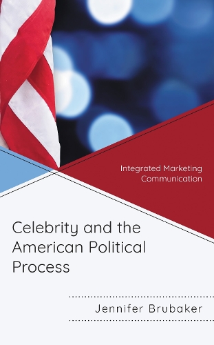Celebrity and the American Political Process: Integrated Marketing Communication.
