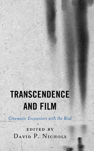 Transcendence and Film: Cinematic Encounters with the Real.